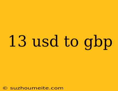 13 Usd To Gbp