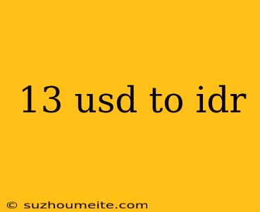 13 Usd To Idr