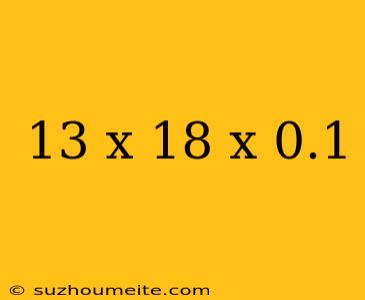 13 X 18 X 0.1