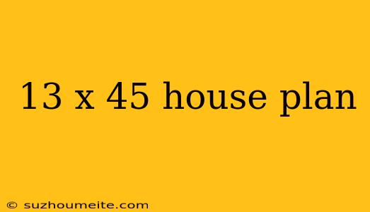 13 X 45 House Plan