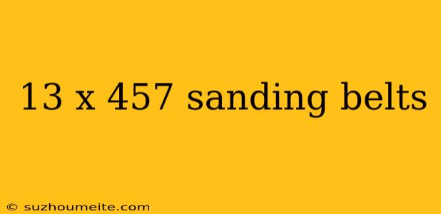 13 X 457 Sanding Belts