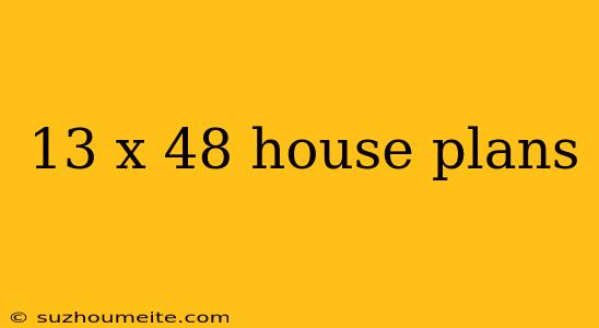 13 X 48 House Plans