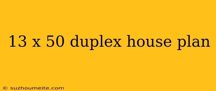 13 X 50 Duplex House Plan