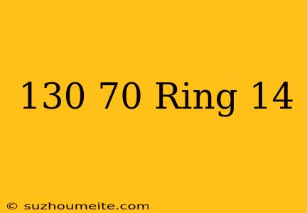 130/70 Ring 14