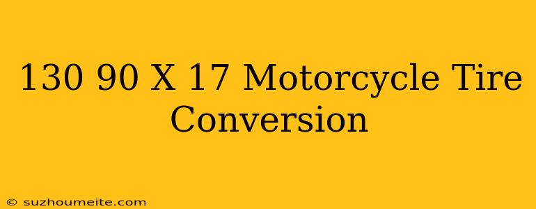 130/90 X 17 Motorcycle Tire Conversion