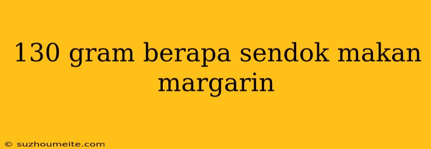 130 Gram Berapa Sendok Makan Margarin