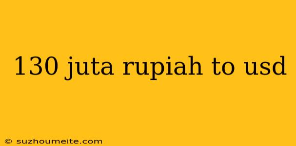 130 Juta Rupiah To Usd