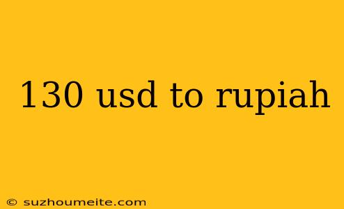 130 Usd To Rupiah