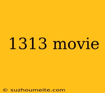 1313 Movie