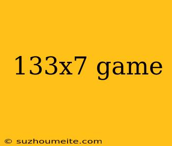 133x7 Game