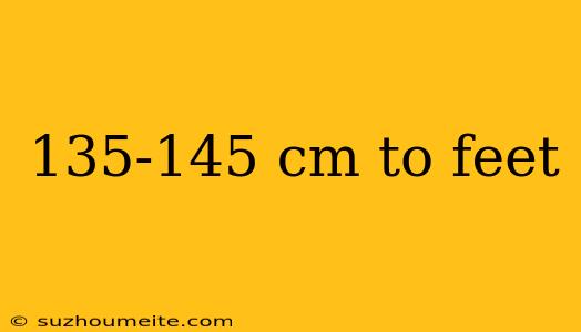 135-145 Cm To Feet