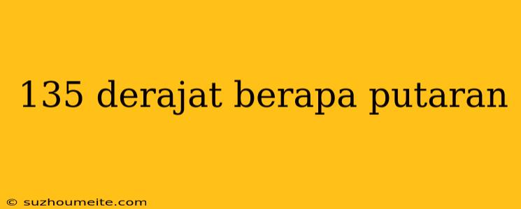 135 Derajat Berapa Putaran