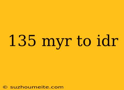 135 Myr To Idr