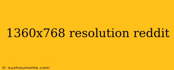 1360x768 Resolution Reddit