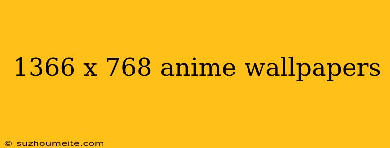 1366 X 768 Anime Wallpapers