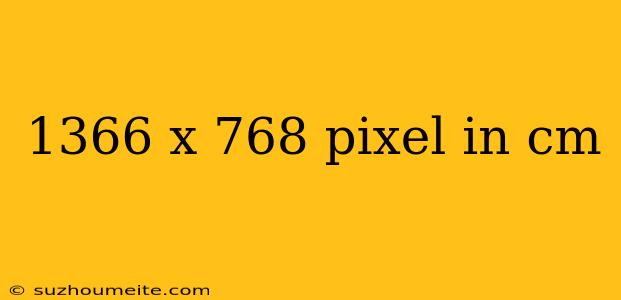 1366 X 768 Pixel In Cm