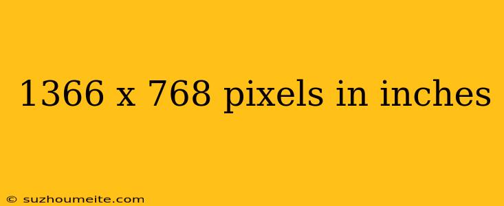 1366 X 768 Pixels In Inches