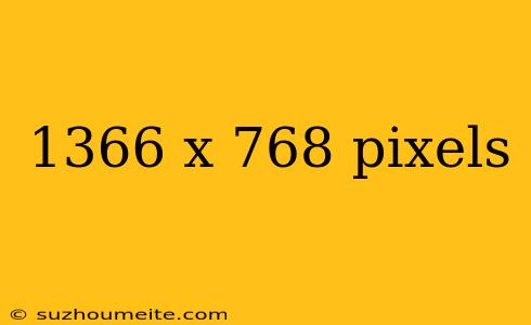 1366 X 768 Pixels