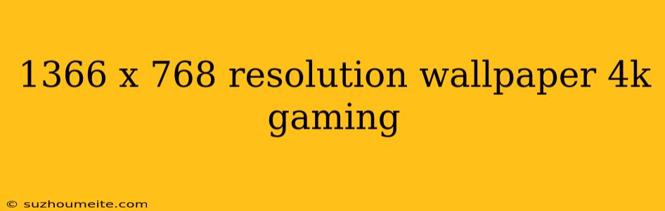 1366 X 768 Resolution Wallpaper 4k Gaming