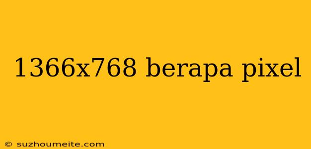 1366x768 Berapa Pixel