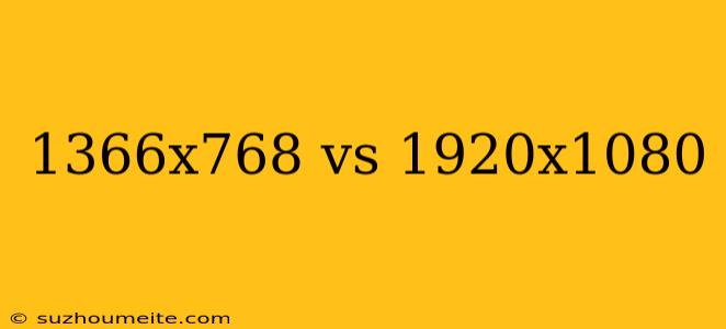 1366x768 Vs 1920x1080