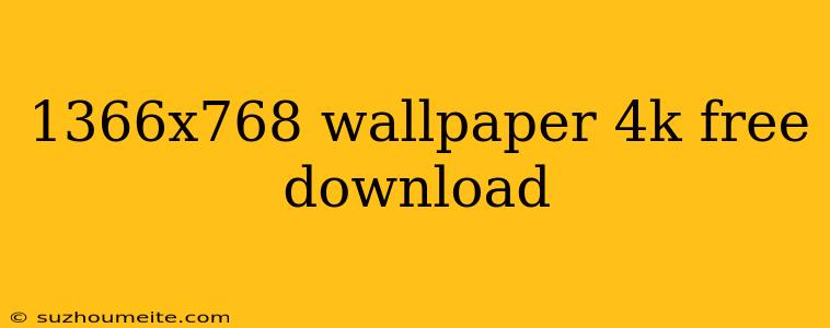 1366x768 Wallpaper 4k Free Download