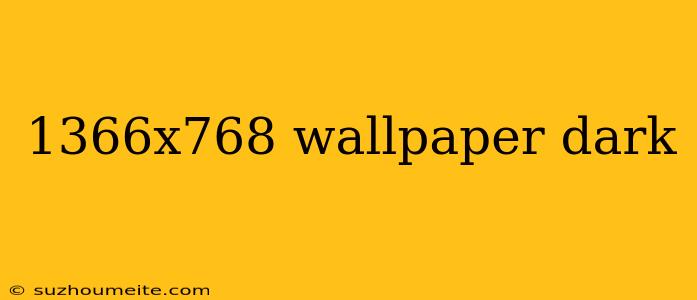 1366x768 Wallpaper Dark