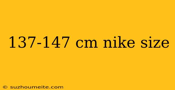 137-147 Cm Nike Size