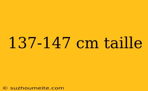 137-147 Cm Taille