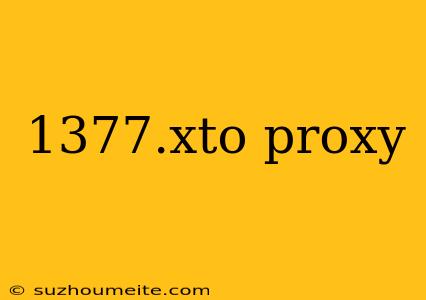 1377.xto Proxy