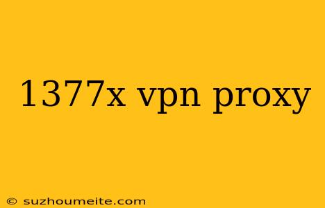 1377x Vpn Proxy