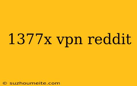 1377x Vpn Reddit