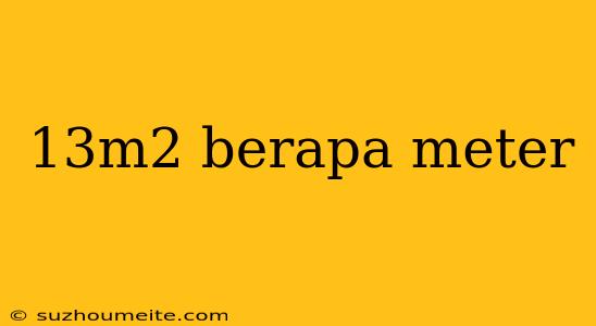 13m2 Berapa Meter