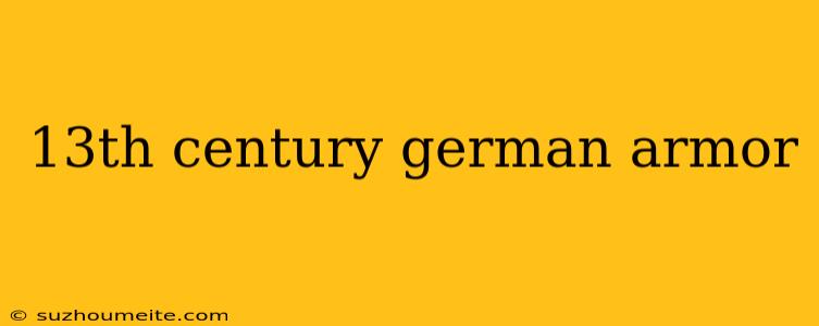 13th Century German Armor