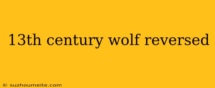 13th Century Wolf Reversed