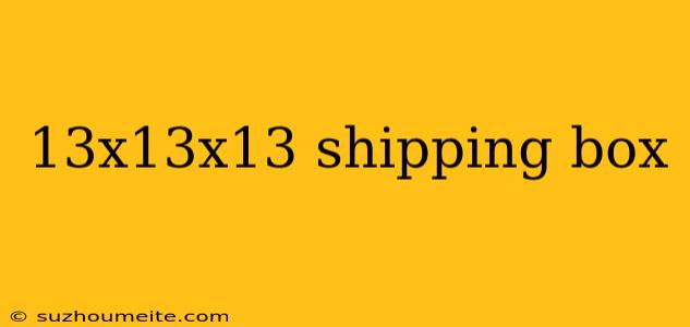 13x13x13 Shipping Box