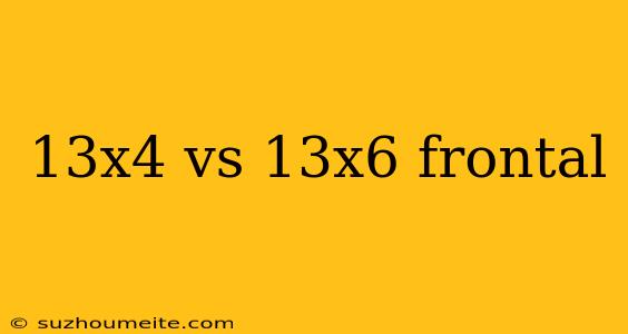 13x4 Vs 13x6 Frontal