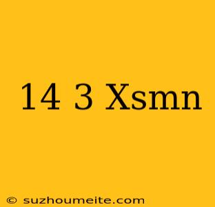 14/3 Xsmn