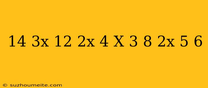 14/3x-12-2x/4-x=3/8-2x-5/6