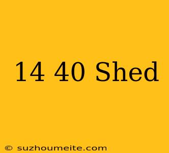 14×40 Shed