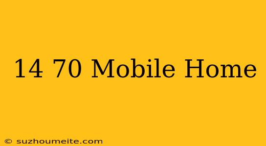 14×70 Mobile Home