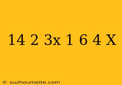 14-2(3x+1)=6(4+x)