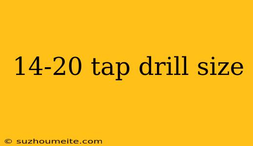 14-20 Tap Drill Size