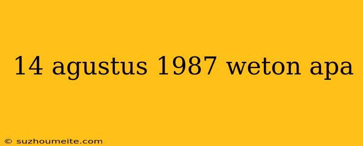 14 Agustus 1987 Weton Apa