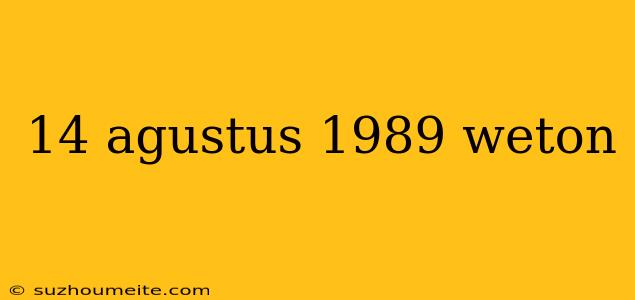 14 Agustus 1989 Weton