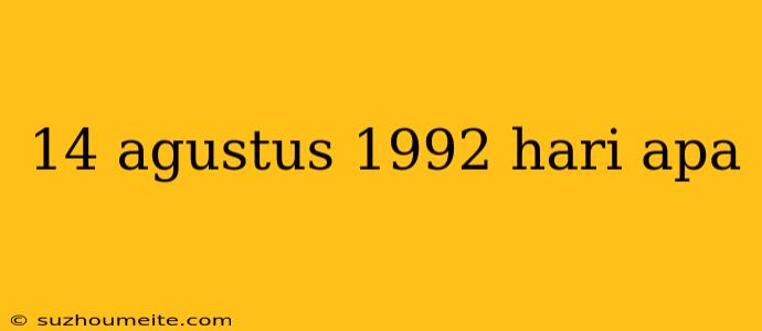 14 Agustus 1992 Hari Apa