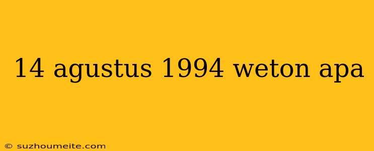 14 Agustus 1994 Weton Apa