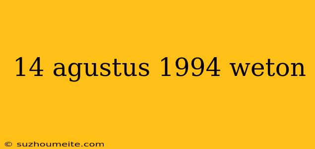 14 Agustus 1994 Weton