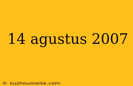 14 Agustus 2007