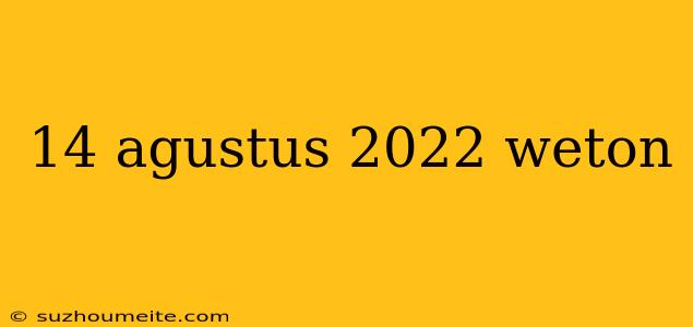 14 Agustus 2022 Weton